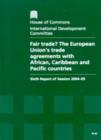 Image for Fair trade? : the European Union&#39;s trade agreements with African, Caribbean and Pacific countries, sixth report of session 2004-05, report, together with formal minutes, oral and written evidence