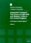 Image for Integrated transport : the future of light rail and modern trams in the United Kingdom, tenth report of session 2004-05, Vol. 2: Oral and written evidence