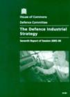 Image for The Defence Industrial Strategy, Seventh Report of Session 2005-06, Report, Together with Formal Minutes, Oral and Written Evidence
