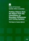Image for Putting citizens first : the report from the Commission on Boundary Differences and Voting Systems, third report of session 2005-06, report, together with formal minutes and oral evidence