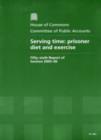 Image for Serving time : prisoner diet and exercise, fifty-sixth report of session 2005-06, report, together with formal minutes, oral and written evidence