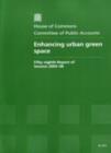 Image for Enhancing urban green space : fifty-eighth report of session 2005-06, report, together with formal minutes, oral and written evidence