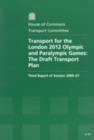 Image for Transport for the London 2012 Olympic and Paralympic games : the draft transport plan, third report of session 2006-07, report, together with formal minutes, oral and written evidence