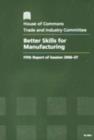 Image for Better skills for manufacturing : fifth report of session 2006-07, [Vol. 1]: Report, together with formal minutes