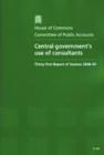 Image for Central government&#39;s use of consultants : thirty-first report of session 2006-07, report, together with formal minutes, oral and written evidence