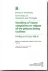 Image for Handling of future complaints on misuse of the private dining facilities : fifth report of session 2006-07, report and appendix, together with formal minutes
