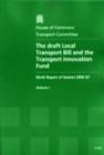 Image for The draft Local Transport Bill and the Transport Innovation Fund : ninth report of session 2006-07, Vol. 1: Report, together with formal minutes, oral and written evidence