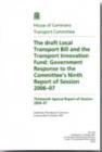 Image for The draft Local Transport Bill and the Transport Innovation Fund : Government response to the Committee&#39;s ninth report of session 2006-07, thirteenth special report of session 2006-07