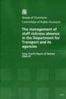 Image for The management of staff sickness absence in the Department for Transport and its agencies : sixty-fourth report of session 2006-07, report, together with formal minutes, oral and written evidence