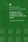 Image for European Union Intergovernmental Conference : follow-up report, third report of session 2007-08, report, together with formal minutes, oral and written evidence