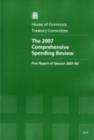 Image for The 2007 comprehensive spending review : first report of session 2007-08, report, together with formal minutes, oral and written evidence