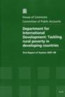 Image for Department for International Development : tackling rural poverty in developing countries, first report of session 2007-08, report, together with formal minutes and oral and written evidence