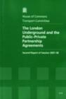 Image for The London Underground and the public-private partnership agreements : second report of session 2007-08, report, together with formal minutes, oral and written evidence
