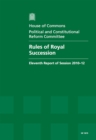 Image for Rules of Royal Succession : Eleventh Report of Session 2010-12, Report, Together with Formal Minutes, Oral and Written Evidence