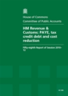 Image for HM Revenue &amp; Customs : PAYE, Tax Credit Debt and Cost Reduction, Fifty-eighth Report of Session 2010-12, Report, Together with Formal Minutes, Oral and Written Evidence