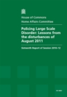 Image for Policing Large Scale Disorder : Lessons from the Disturbances of August 2011, Sixteenth Report of Session 2010-12, Vol. 1: Report, Together with Formal Minutes
