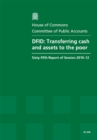 Image for DFID : transferring cash and assets to the poor, sixty-fifth report of session 2010-12, report, together with formal minutes, oral and written evidence