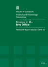 Image for Science in the Met Office : thirteenth report of session 2010-12, [Vol. 1]: Report, together with formal minutes, oral and written evidence