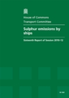 Image for Sulphur emissions by ships : sixteenth report of session 2010-12, Vol. 1: Report, together with formal minutes, oral and written evidence