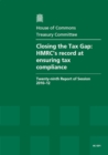 Image for Closing the tax gap : HMRC&#39;s record at ensuring tax compliance, twenty-ninth report of session 2010-12, report, together with formal minutes, oral and written evidence