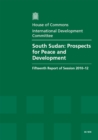 Image for South Sudan : prospects for peace and development, fifteenth report of session 2010-12, Vol. 1: Report, together with formal minutes, oral and written evidence