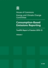 Image for Consumption-based emissions reporting : twelfth report of session 2010-12, Vol. 1: Report, together with formal minutes, oral and written evidence