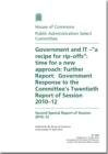 Image for Government and IT -  &quot;a recipe for rip-offs&quot; : time for a new approach, further report: Government response to the Committee&#39;s twentieth report of session 2010-12, second special report of session 201