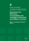 Image for Department for Education : accountability and oversight of education and children&#39;s services, eighty-second report of session 2010-12, report, together with formal minutes, oral and written evidence