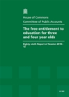 Image for The free entitlement to education for three and four year olds : eighty-sixth report of session 2010-12, report, together with formal minutes, oral and written evidence