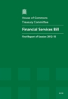 Image for Financial Services Bill : first report of session 2012-13, report, together with formal minutes