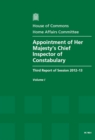 Image for Appointment of Her Majesty&#39;s Chief Inspector of Constabulary : third report of session 2012-13, Vol. 1: Report, together with formal minutes