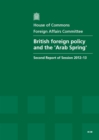 Image for British foreign policy and the &#39;Arab Spring&#39; : second report of session 2012-13, report, together with formal minutes, oral and written evidence