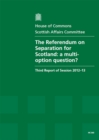 Image for The Referendum on Separation for Scotland : A Multi-Option Question?, 3rd Report of Session 2012-13, Report, Together with Formal Minutes