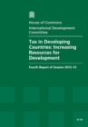 Image for Tax in developing countries : increasing resources for development, fourth report of session 2012-13, Vol. 1: Report, together with formal minutes, oral and written evidence