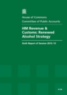 Image for HM Revenue &amp; Customs : Renewed Alcohol Strategy, Sixth Report of Session 2012-13, Report, Together with Formal Minutes, Oral and Written Evidence