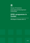 Image for DFID&#39;s programme in Zambia : fifth report of session 2012-13, Vol. 1: Report, together with formal minutes, oral and written evidence