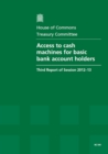 Image for Access to cash machines for basic bank account holders : third report of session 2012-13, report, together with formal minutes and written evidence
