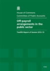 Image for Off-payroll arrangements in the public sector : twelfth report of session 2012-13, report, together with formal minutes, oral and written evidence