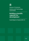 Image for Building scientific capacity for development : fourth report of session 2012-13, [Vol. 1]: Report, together with formal minutes, oral and written evidence
