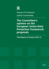 Image for The Committee&#39;s opinion on the European Union Data Protection framework proposals : third report of session 2012-13, Vol. 1: Report, together with formal minutes, oral and written evidence