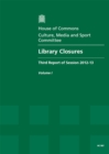 Image for Library closures : third report of session 2012-13, Vol. 1: Report, together with formal minutes, oral and written evidence