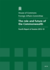 Image for The role and future of the Commonwealth : fourth report of session 2012-13