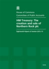 Image for HM Treasury : the creation and sale of Northern Rock plc, eighteenth report of session 2012-13, report, together with formal minutes, oral and written evidence