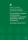 Image for The Committee&#39;s response to Government&#39;s consultation on permitted  development rights for homeowners : seventh report of session 2012-13, report, together with formal minutes