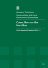 Image for Councillors on the frontline : sixth report of session 2012-13, Vol. 1: Report, together with formal minutes, oral and written evidence