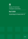 Image for Rail 2020 : seventh report of session 2012-13, Vol. 1: Report, together with formal minutes