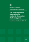 Image for The Referendum on Separation for Scotland : Separation Shuts Shipyards, Seventh Report of Session 2012-13, Report, Together with Formal Minutes