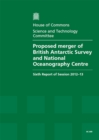 Image for Proposed merger of British Antarctic Survey and National Oceanography Centre : sixth report of session 2012-13, report, together with formal minutes
