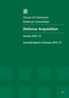 Image for Defence acquisition : seventh report of session 2012-13, Vol. 1: Report, together with formal minutes, oral and written evidence
