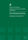 Image for The Insolvency Service : sixth report of session 2012-13, report, together with formal minutes, oral and written evidence